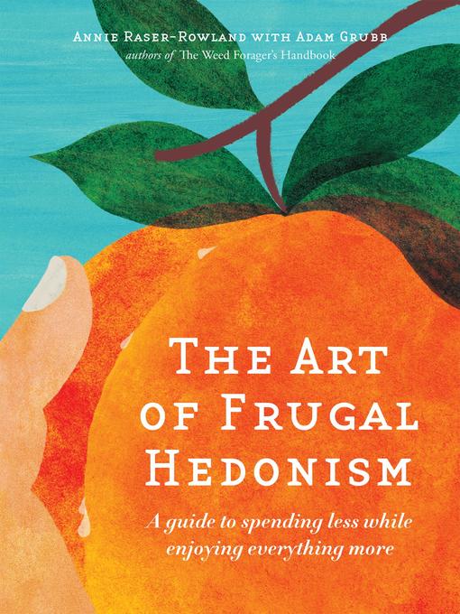 Title details for The Art of Frugal Hedonism by Annie Raser-Rowland - Available